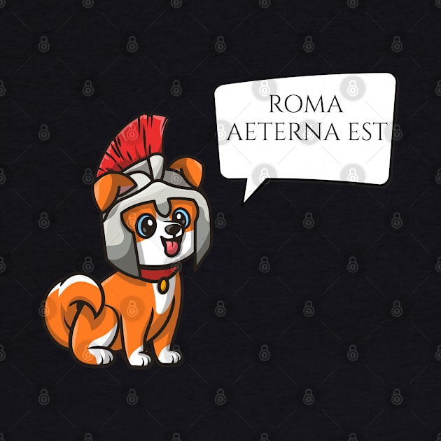 Roma Aeterna Est - Ancient Rome Latin Motto - Legionary Dog by Styr Designs